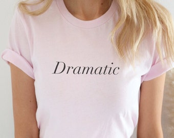 Dramatic Funny TShirt, Funny TShirt