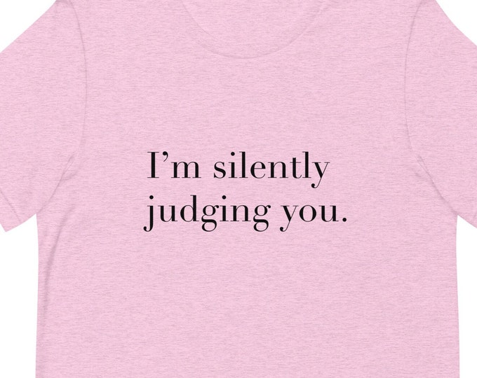 I'm Silently Judging You TShirt - Funny Quote TShirt
