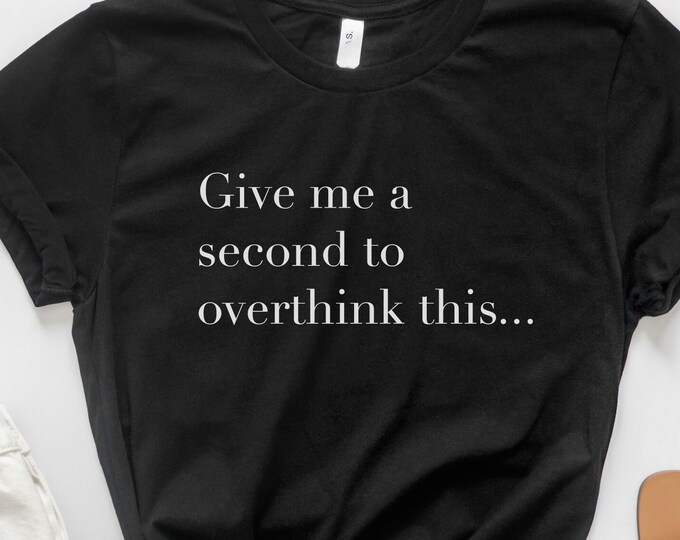 Give Me a Second To Overthink This Funny TShirt