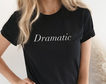 Dramatic TShirt, Funny Drama Tee