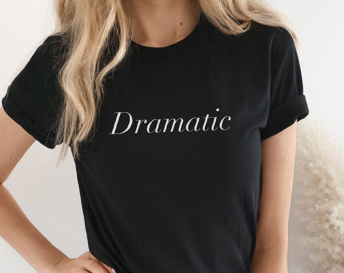 Dramatic TShirt, Funny Drama Tee