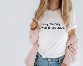 Mercury was in Retrograde apology TShirt