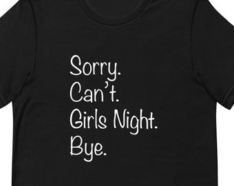 Girls Night Out TShirt, Sorry Can't Girls Night Shirt