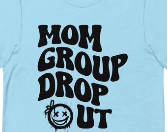 Mom Group Dropout TShirt, Mommy Group Dropout Shirt, Gift for Mom