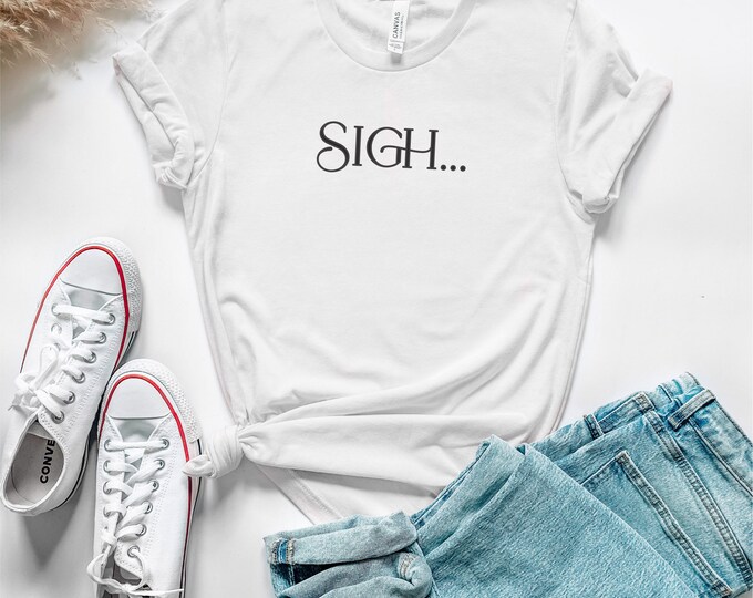 Funny TShirt - Sigh