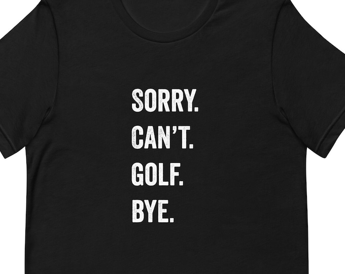 Funny Golf Shirt, Sorry Can't Golf Bye TShirt