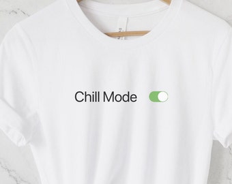 Chill Mode TShirt, Relax Shirt, Chill Mode, Top selling TShirts, Gift for her, Funny TShirt, Funny tees, Chill out, Chill out TShirt