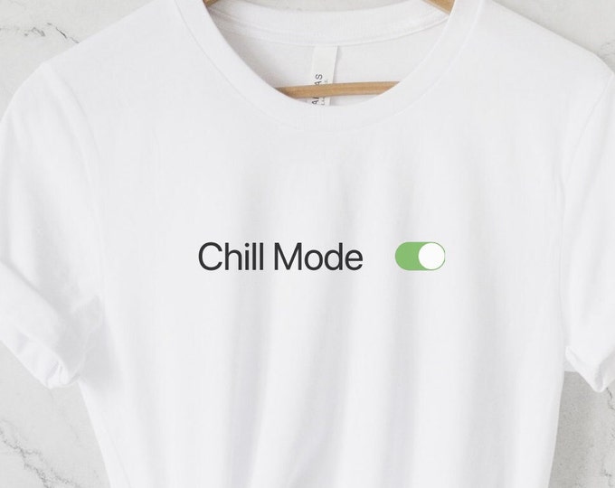 Chill Mode TShirt, Relax Shirt, Chill Mode, Top selling TShirts, Gift for her, Funny TShirt, Funny tees, Chill out, Chill out TShirt