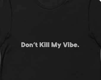 Don't Kill My Vibe TShirt