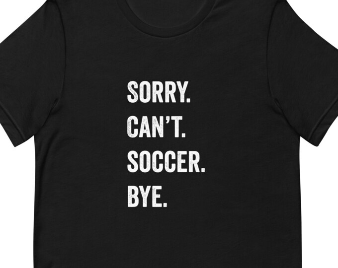 Soccer Can't Soccer TShirt, Soccer Player Gift