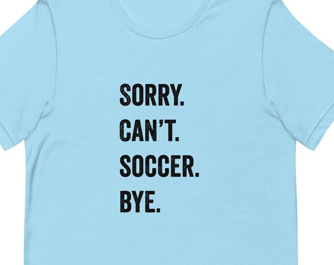 Sorry Can't Soccer TShirt, Funny Soccer Shirt, Gift for Soccer Coach