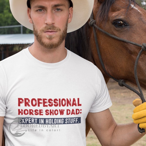 Professional Horse Show Dad T-shirt, Expert In Holding Stuff, Dad Horse Tee, Professional Dad Shirt, Dad Gift, Funny Horse Gift, Horse Show