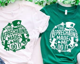 The Leprechauns Made Me Do It Shirt, St Patrick Day Shirt, Funny St Patrick T-Shirt, Funny Irish Shirt, St Patricks Shirt, Shenanigan Shirt