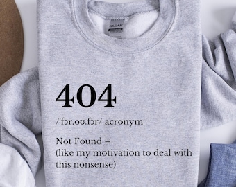 404 Not Found Sweatshirt, Funny Error Code Crewneck, Sarcastic Motivation Shirt, Tech Humor Sweater, Internet Error Hoodie, Programmer Gift
