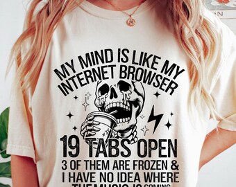 My Mind Is Like My Internet Browser Sweatshirt, Funny ADHD Skeleton Crewneck, 19 Tabs Open Tee, Chaotic Mom Gift, Overthinking Humor Sweater