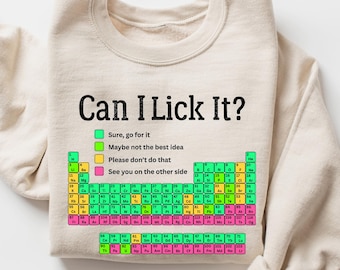 Can I Lick It Sweatshirt, Funny Periodic Table Chemistry Shirt, Science Teacher Gift, Elements Table Humor Tee, Nerdy Scientist Sweater