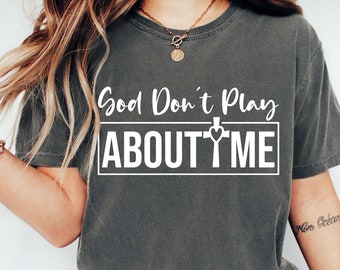 Comfort Colors Christian Shirt: God Dont Play About Me, Wildflowers, Scripture