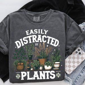 Comfort Colors® Gardening Shirt, Plant Mom Shirt, Fall Crewneck, Plant Lover Gift, Easily Distracted By Plants Shirt, Gift For Plant, Plants