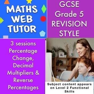 May include: A graphic with the text "MATHS WEB TUTOR" in white on a blue background, and "GCSE Grade 5 REVISION STYLE" on a purple background. Additional text includes "3 sessions Percentage Change, Decimal Multipliers & Reverse Percentages". A person and child are looking at a computer screen. Text: Subject content appears on Level 2 Functional Skills.