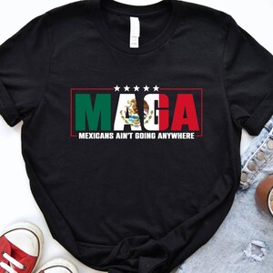 MAGA Immigration Shirt, Mexicans Ain&#39;t Going Anywhere Equality Tee, Latina Power T-Shirt,Daughter of Immigrants Shirts,Activist Human Rights
