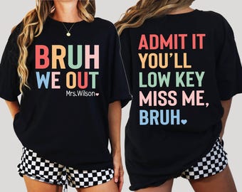 Comfort Colors® Custom Teacher Last Day of School Shirt,Admit It You&#39;ll Low Key Miss Me Bruh Shirt,Funny Gift for Teacher,Bruh We Out Tee