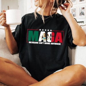 Comfort Colors® MAGA Immigration Shirt, Mexicans Ain&#39;t Going Anywhere Equality T-Shirt, Latina Power T-Shirt, Daughter of Immigrants Shirts