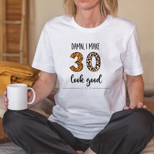 Damn, I make 30 look good Jersey Short Sleeve Tee birthday shirt 30 birthday
