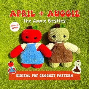 May include: Two plush apple dolls, April and Auggie, featuring soft textured yarn. One is red with blue overalls, the other is light green with brown overalls. Text reads: APRIL + AUGGIE the Apple Besties, ANTI-AI ARTIST, and DIGITAL PDF CROCHET PATTERN.