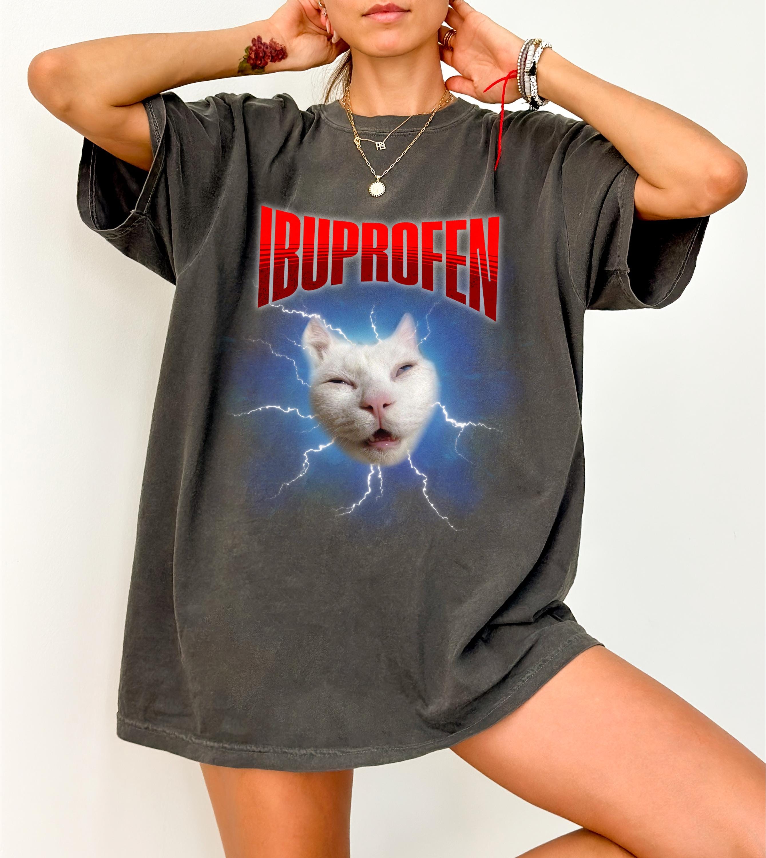 IBUPROFEN Funny Cat Meme Vintage Shirt, Gift for Woman and Man, Stupid Gifts, Ugly Shirts, Unhinged Shirt, Cringe Shirt,Inappropriate Tee