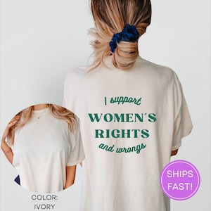 I Support Womens Rights And Wrongs Tee, Feminist girl power rebel tee, vintage inspired graphic tee