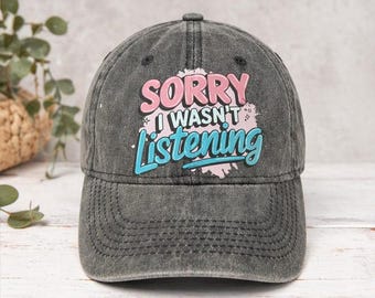 Sorry I Wasn’t Listening Funny Women’s Baseball Cap | Trendy Vintage Washed Hat | Cute Gift for Her