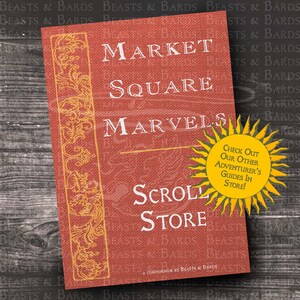 May include: A red book cover with gold lettering that reads "Market Square Marvels Scroll Store" and a gold sunburst with the text "Check Out Our Other Adventurer's Guides In Store!"  A compendium by Beasts & Bards.