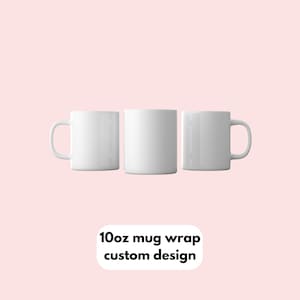 10 - 11oz custom mug sublimation wraps / transfers ready to press