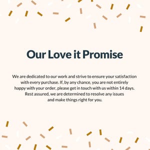 Our love it promise. If you have any issues at all, just reach out and we will make it right.