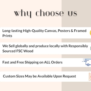 May include: A graphic with four checkmarks and text that reads "why choose us". Each checkmark is next to a benefit of buying from this shop: long-lasting high-quality canvas, posters, and framed prints; globally sourced FSC wood; fast and free shipping on all orders; and custom sizes available upon request.