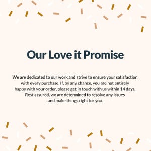 Our love it promise. If you have any issues at all, just reach out and we'll make it right.
