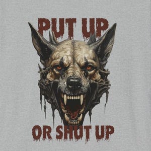 Put Up Or Shut Up, Scary German Shepherd Shirt, Dog sport, PSA IGP Schutzhund Mondio