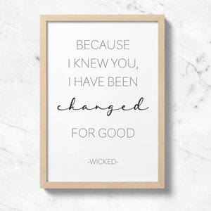 Because I Knew You, Wicked Quote, Wicked Wall Art Print, Wicked Broadway Show, Printable Quote, Wall Art Decor, Printable Poster, Wicked