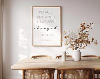 Minimalist Printable Wall Art | Wicked Quote | 'Because I Knew You, I Have Been Changed for Good'