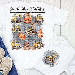 May include: White t-shirt featuring a yellow excavator design. The design includes multiple excavators, a hard hat, boots, and a safety vest. The text "See Ya Later, Excavator" is at the top of the design. The back of the shirt has a circular design with a yellow excavator and the text "Move Dirt".