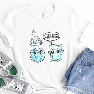 Science Funny Chemistry Design Unisex Tee - Overreacting Science Fans Gift, Science Lover Shirt, Chemistry Teacher Gift, Science Geek Shirt,