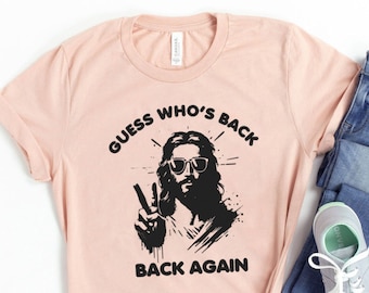 Guess Who's Back Shirt Funny Jesus Tshirt for Adults Gift for Christian Sweater Catholic Shirt Meme Gift T-Shirt For Man Shirts That Go Hard