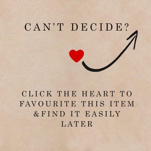 May include: A red heart icon with an arrow pointing upwards. Text reads "Can't decide? Click the heart to favourite this item & find it easily later."