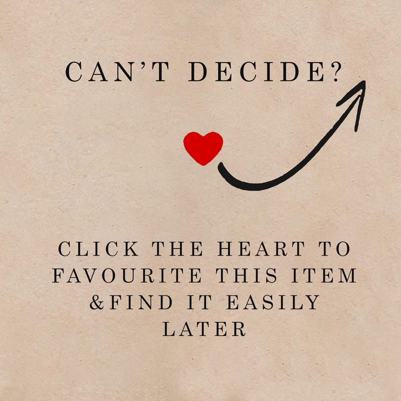 May include: Tan background with black text that reads "CAN'T DECIDE?" and "CLICK THE HEART TO FAVOURITE THIS ITEM & FIND IT EASILY LATER." A red heart and black arrow are also featured.