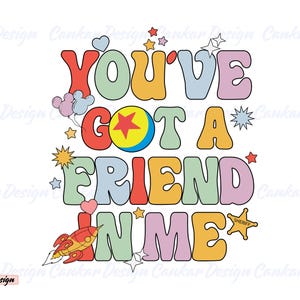 May include: A colorful graphic design with the text "You've got a friend in me" in a retro style. The design includes a cartoon rocket, a star sheriff badge, and a toy ball with a star on it.