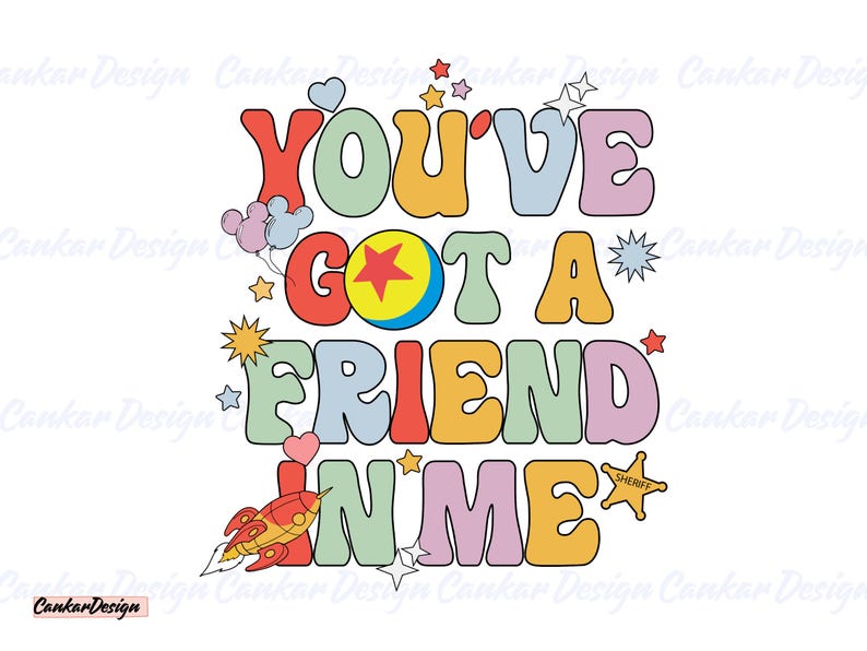 May include: A colorful graphic design with the text "You've got a friend in me" in a retro style. The design includes a cartoon rocket, a star sheriff badge, and a toy ball with a star on it.