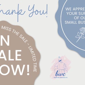 May include: A graphic design with text that says "Thank You!" and "On Sale Now!" in a light blue and white color scheme. The design also includes the text "We appreciate your support of our small business!" and a logo for "bwc printed products."