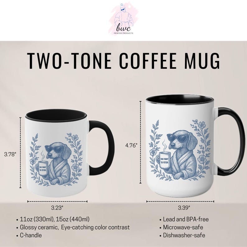 May include: Two-tone coffee mugs with a black handle and interior. The white exterior features a blue illustration of a dog wearing sunglasses and a robe, holding a mug. The text "TOO FANCY TO FETCH" is on the mug. The mugs are 3.78" and 4.76" tall.