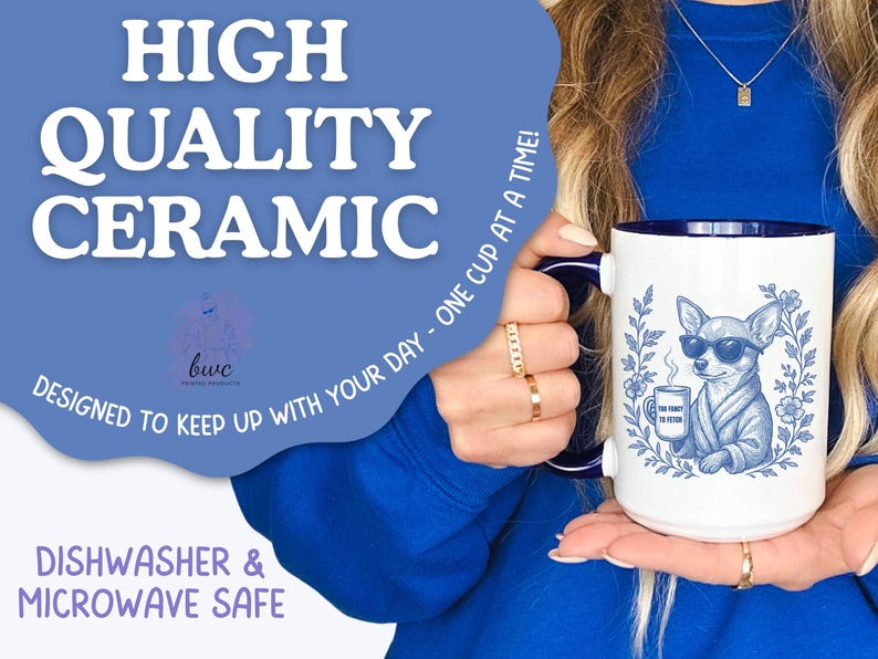 May include: A white ceramic mug with a blue interior and handle, featuring a blue illustration of a chihuahua wearing sunglasses and holding a coffee cup. The mug has text that reads "HIGH QUALITY CERAMIC" and "DISHWASHER & MICROWAVE SAFE".