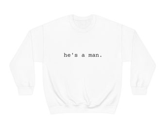 He's a man Crewneck Sweatshirt
